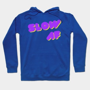 Slow AF Hoodie